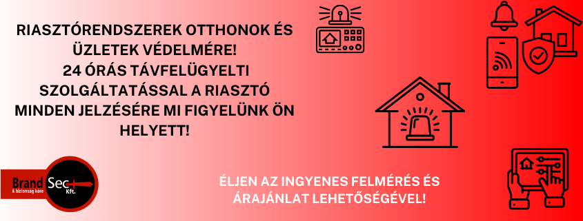 Brand Sec Kft- Riasztórendszerek otthonok és üzletek védelmére!24 órás távfelügyeleti szolgáltatással a riasztó minden jelzésére mi figyelünk Ön helyett! Éljen az ingyenes felmérés és árajánlat lehetőségével!